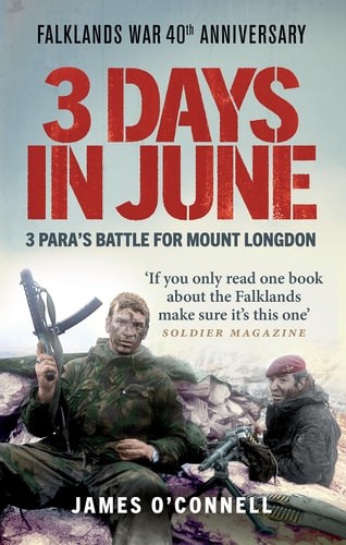 3 Days in June: 3 Paraâ€™s Battle for Mount Longdon by James O'Connell (paperbac