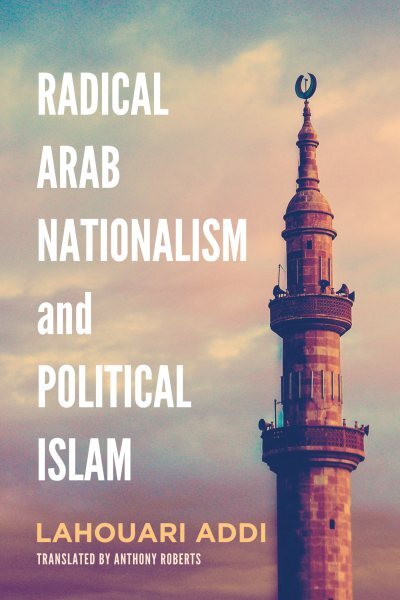Radical Arab Nationalism and Political Islam by Lahouari Addi Paperback