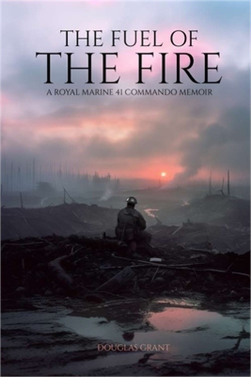 The Fuel of the Fire: A Royal Marine 41 Commando Memoir (Paperback or Softback)