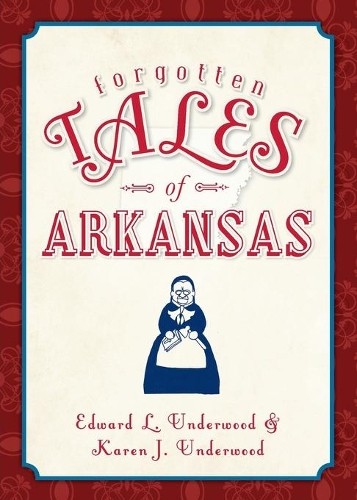 Edward L. Underwood Karen J. Underwood Forgotten Tales of Arkansas (Paperback)Another great item from Rarewaves USA | Free delivery!