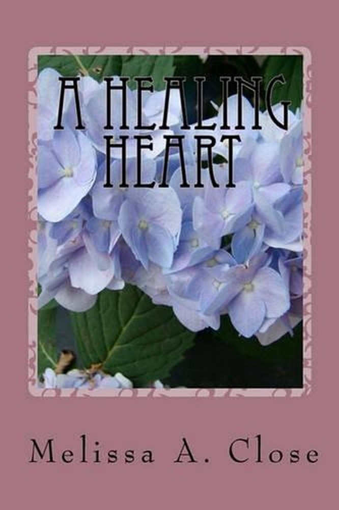 A Healing Heart: A Glimpse into the First Year of a Tragic Loss by Melissa A. Cl