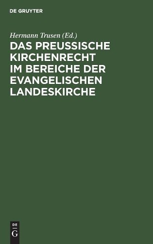 Das Preußische Kirchenrecht Im Bereiche Der Evangelischen Landeskirch (Hardback)