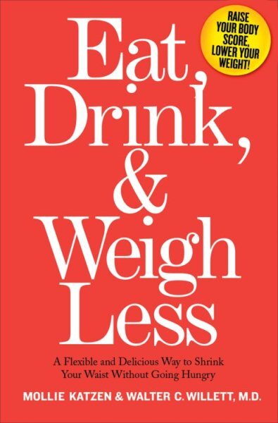 Eat, Drink & Weigh Less : A Flexible And Delicious Way to Shrink Your Waist W...