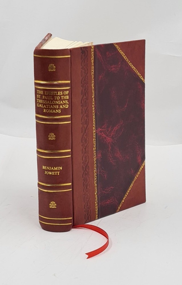 The Epistles of St. Paul to the Thessalonians, Galatians and Rom [Leather Bound]
