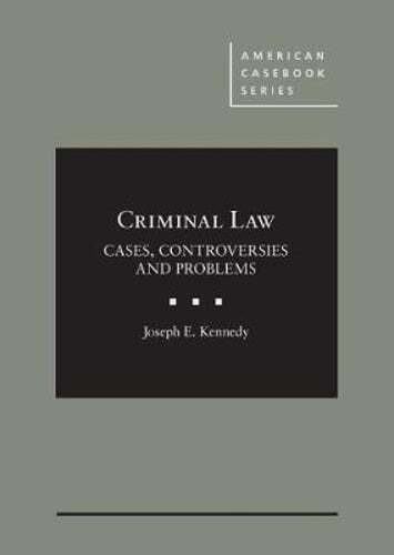 Criminal Law: Cases, Controversies and Problems by Joseph E. Kennedy: Used