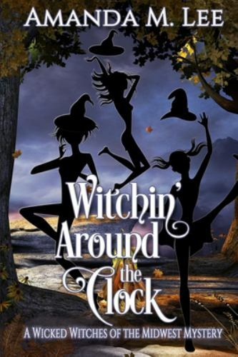 Witchin' Around the Clock (Wicked Witches of the Midwest) by Lee, Amanda M., Ver