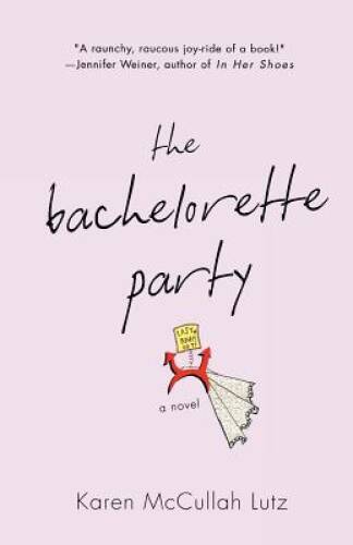 The Bachelorette Party: A Novel - Paperback By Lutz, Karen McCullah - ACCEPTABLE