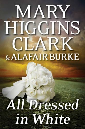 All Dressed in White: An Under Suspicion Novel, Clark, Mary Higgins,Burke, Alafa