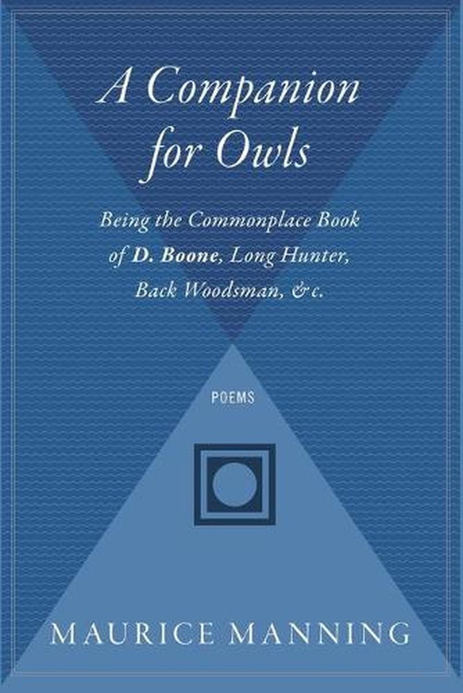 A Companion for Owls: Being the Commonplace Book of D. Boone, Long Hunter, Back