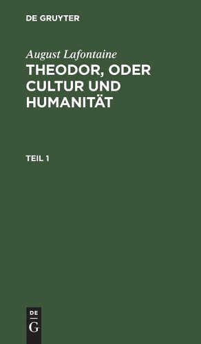 August LaFontai August Lafontaine: Theodor, Oder Cultur Und Humanität (Hardback)