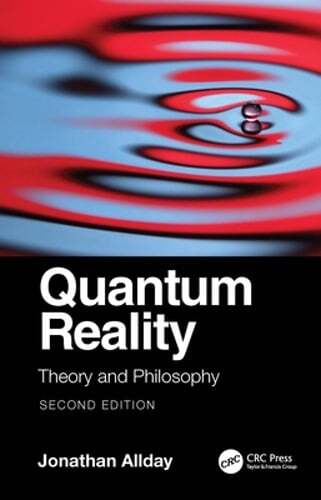 Quantum Reality: Theory and Philosophy by Jonathan Allday: New