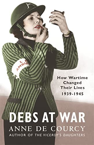 Debs at War: 1939-1945: 1939-45 by de Courcy, Anne Paperback Book The Fast Free