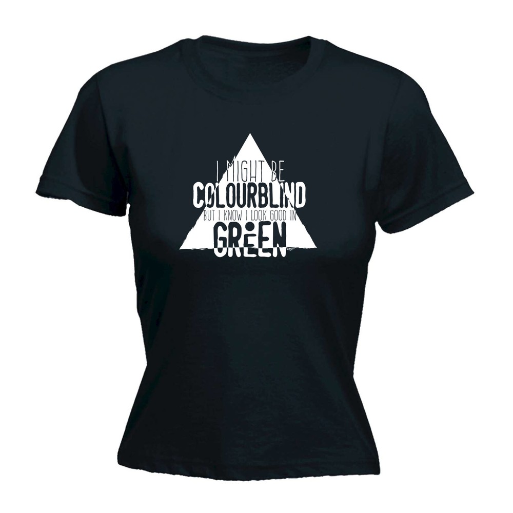 Might Be Colourblind Look Good Age Birthday In Gr - Womens T Shirt Funny T-Shirt