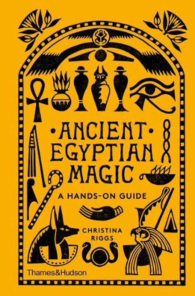 Ancient Egyptian Magic: A Hands-on Guide by Christina Riggs (English) Hardcover