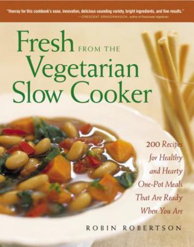 Fresh from the Vegetarian Slow Cooker : 200 Recipes for Healthy and Hearty ...