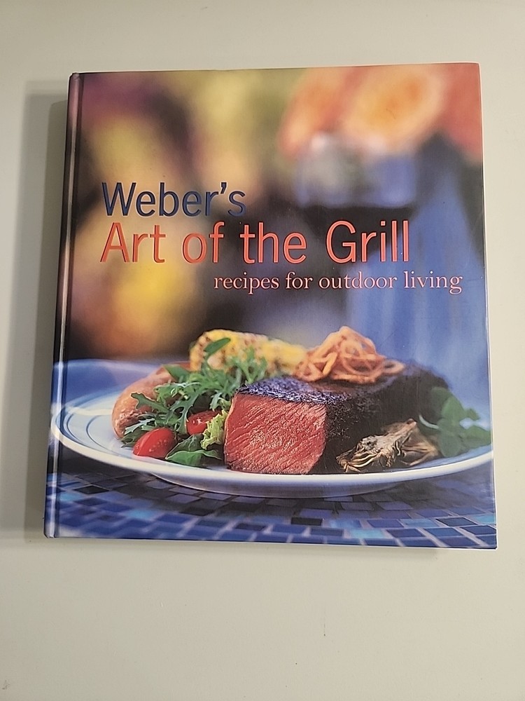 Weber's Art of the Grill : Recipes for Outdoor Living by Jamie Purviance (1999,