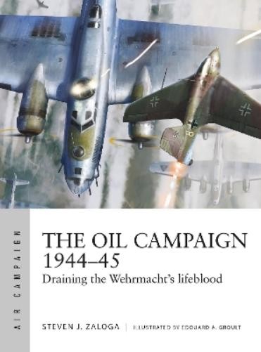 Steven J. Zaloga The Oil Campaign 1944–45 (Paperback) Air CampaignAnother great item from Rarewaves USA | Free delivery!
