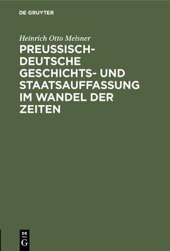 Heinrich Otto M Preußisch-Deutsche Geschichts- Und Staatsauffassung I (Hardback)