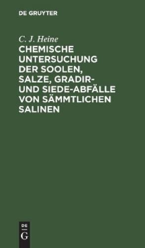 C J Heine Chemische Untersuchung Der Soolen, Salze, Gradir- Und Siede (Hardback)