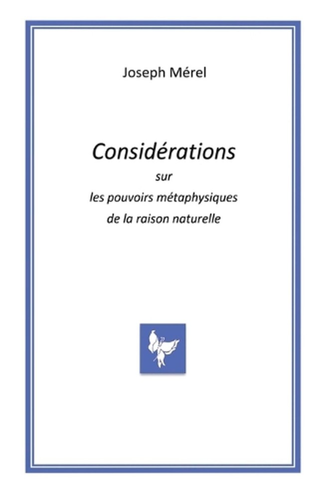 Considrations sur les pouvoirs mtaphysiques de la raison naturelle by Joseph M?r