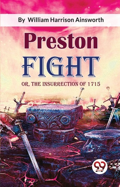 Preston Fight; Or, The Insurrection Of 1715