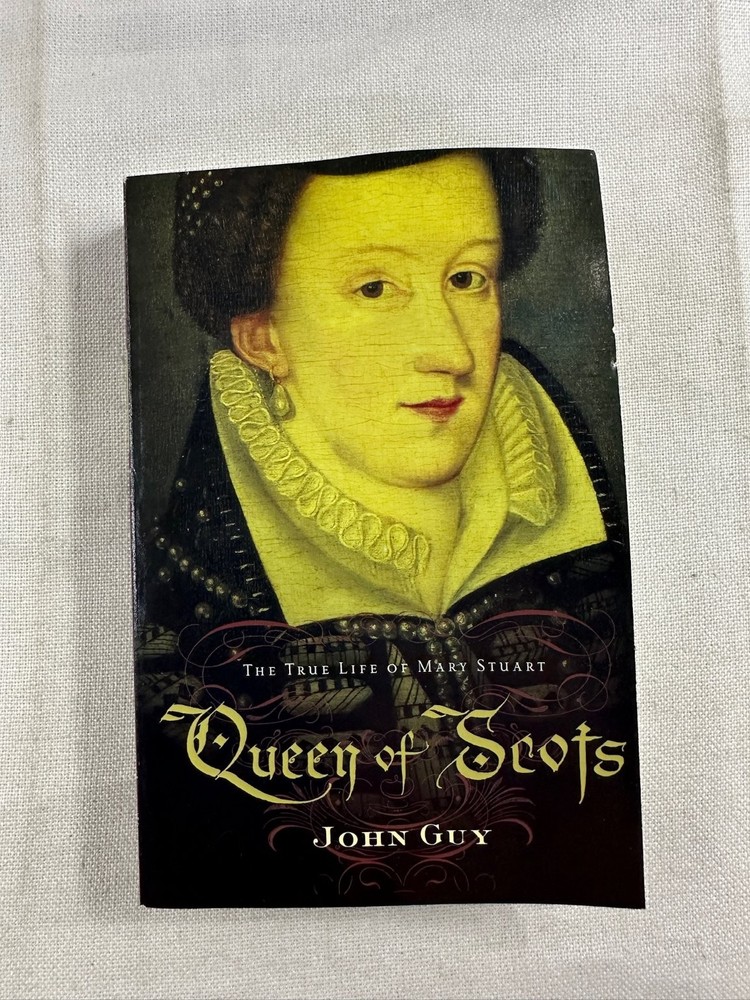 Queen of Scots: True Life of Mary Stuart John Guy 2004 Biography Houghton