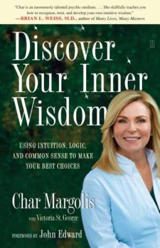 Discover Your Inner Wisdom: Using Intuition, Logic, and Common Sense to M - GOOD