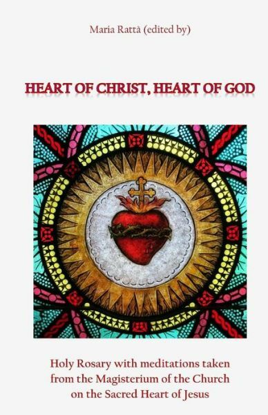 Heart Of Christ, Heart Of God: Holy Rosary With Meditations Taken From The ...