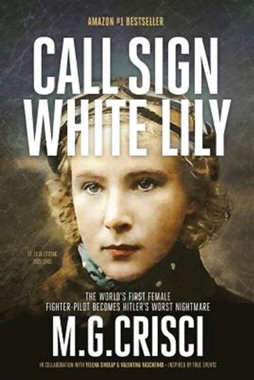 Call Sign, White Lily (5th Edition): The Life and Loves of the World's First ...