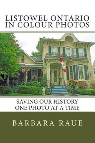 Listowel Ontario in Colour Photos : Saving Our History One Photo at a Time, P...