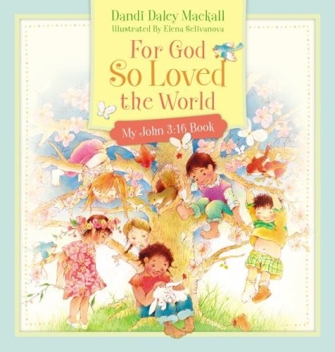 For God So Loved the World: My John 3:16 Book by Dandi Daley Mackall, Good Book