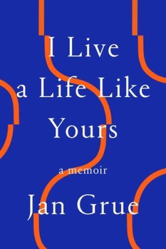 I Live a Life Like Yours: A Memoir - Paperback By Grue, Jan - VERY GOOD