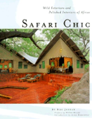 Safari Chic: Wild Exteriors and Polished Interiors of Africa by Bibi Jordan
