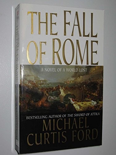 The Fall of Rome: A Novel of a World Lost by Ford, Michael Curtis Book The FastFREE US DELIVERY | ISBN: 0312945280 | Quality Books