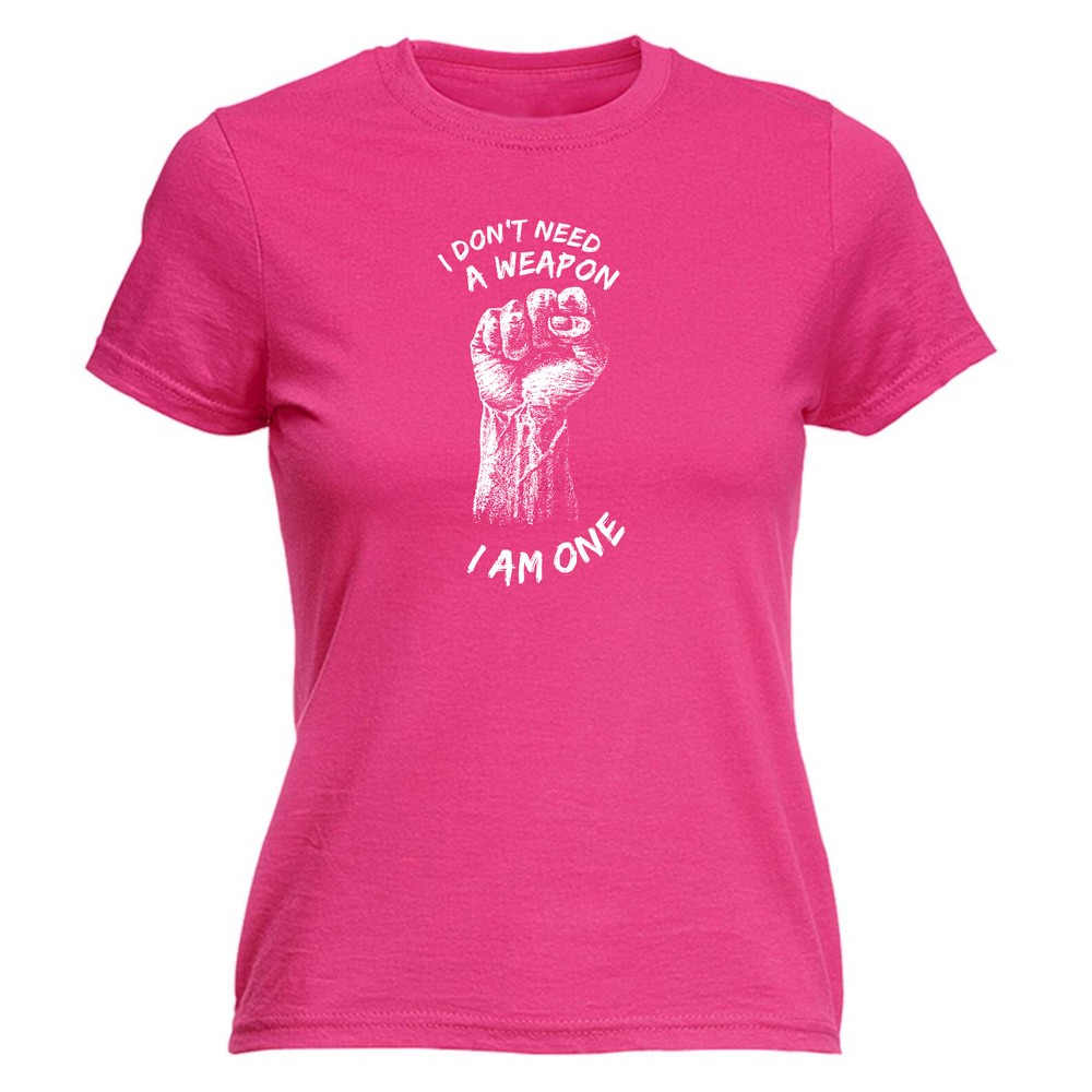 Dont Need A Weapon - Womens T Shirt Funny T-Shirt Novelty gift tshirt