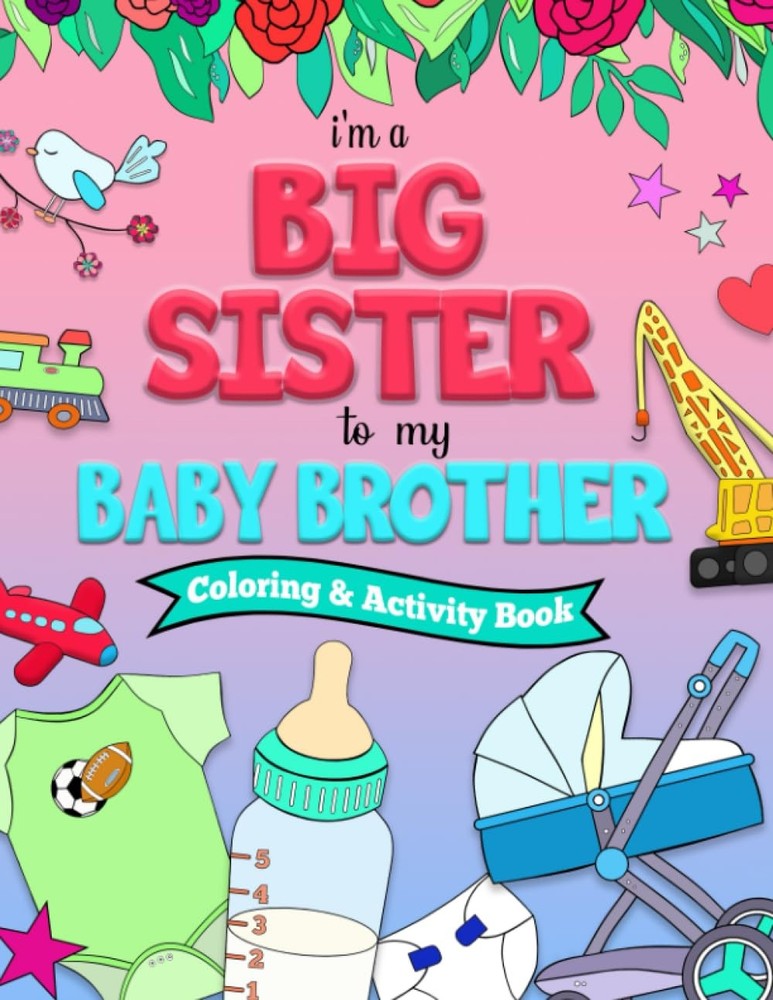 I'm a BIG SISTER to my BABY BROTHER Coloring and Activity Book - paperback F...