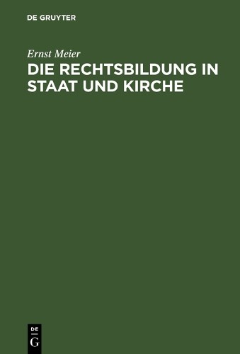 Ernst Meier Die Rechtsbildung in Staat und Kirche (Hardback)
