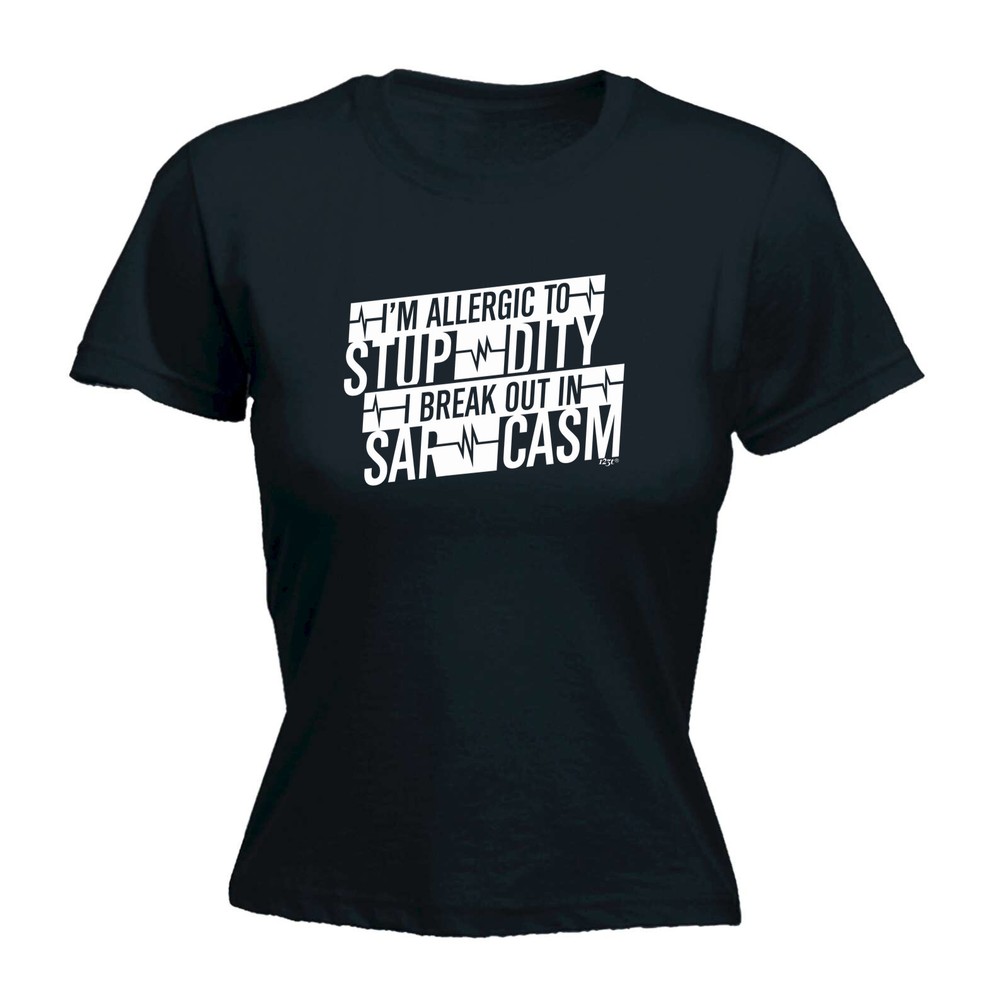 Im Allergic To Stupidity Break Out - Womens T Shirt Funny T-Shirt Gift Novelty