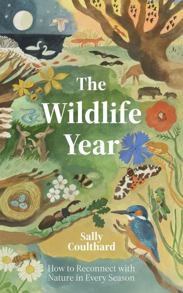 Wildlife Year : How to Reconnect With Nature Through the Seasons, Hardcover b...