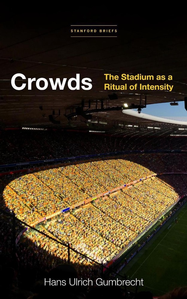 Crowds: The Stadium As a Ritual of Intensity by Hans Ulrich Gumbrecht (English)