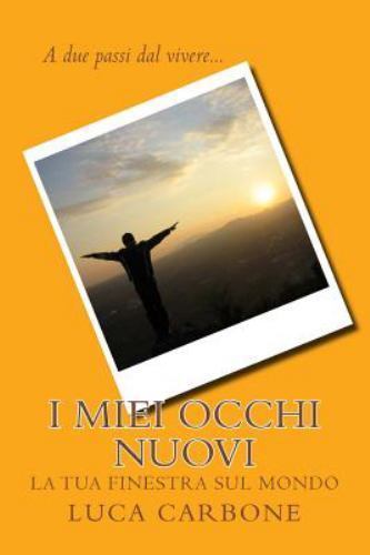 I Miei Occhi Nuovi : La Tua Finestra Sul Mondo, Paperback by Carbone, Luca, L...