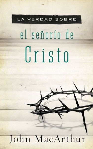 La Verdad Sobre El Se?Or?O De Cristo = The Truth About The L...