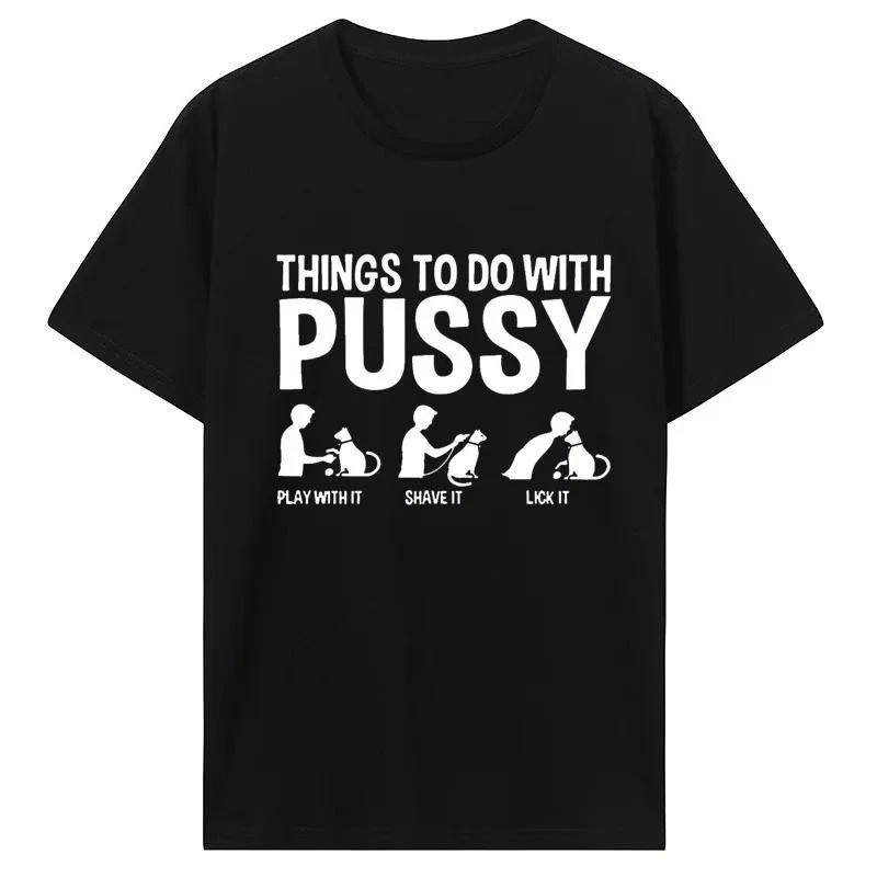 Womens T Shirt Funny Things To Do with Pussy Tops Pet Family Leisure T-Shirt