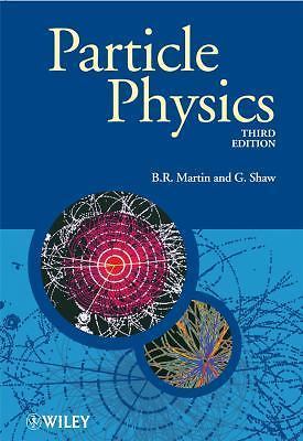 Manchester Physics Ser.: Particle Physics by B. R. Martin and G. Shaw (2008,...