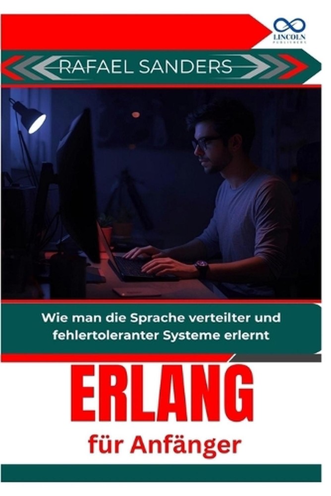 Erlang fr Anfnger: Wie man die Sprache verteilter und fehlertoleranter Systeme e