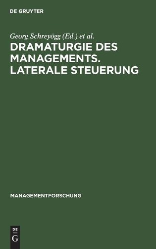 Dramaturgie Des Managements. Laterale Steuerung (Hardback) Managementforschung