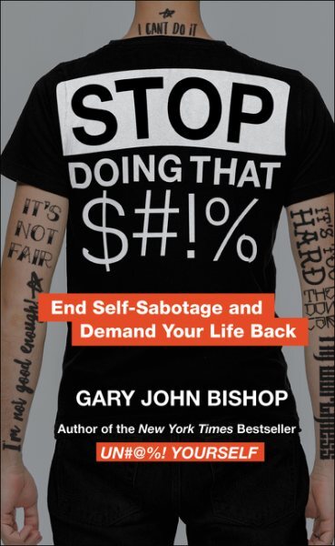 Stop Doing That $#!% : End Self-Sabotage and Demand Your Life Back, Paperback...