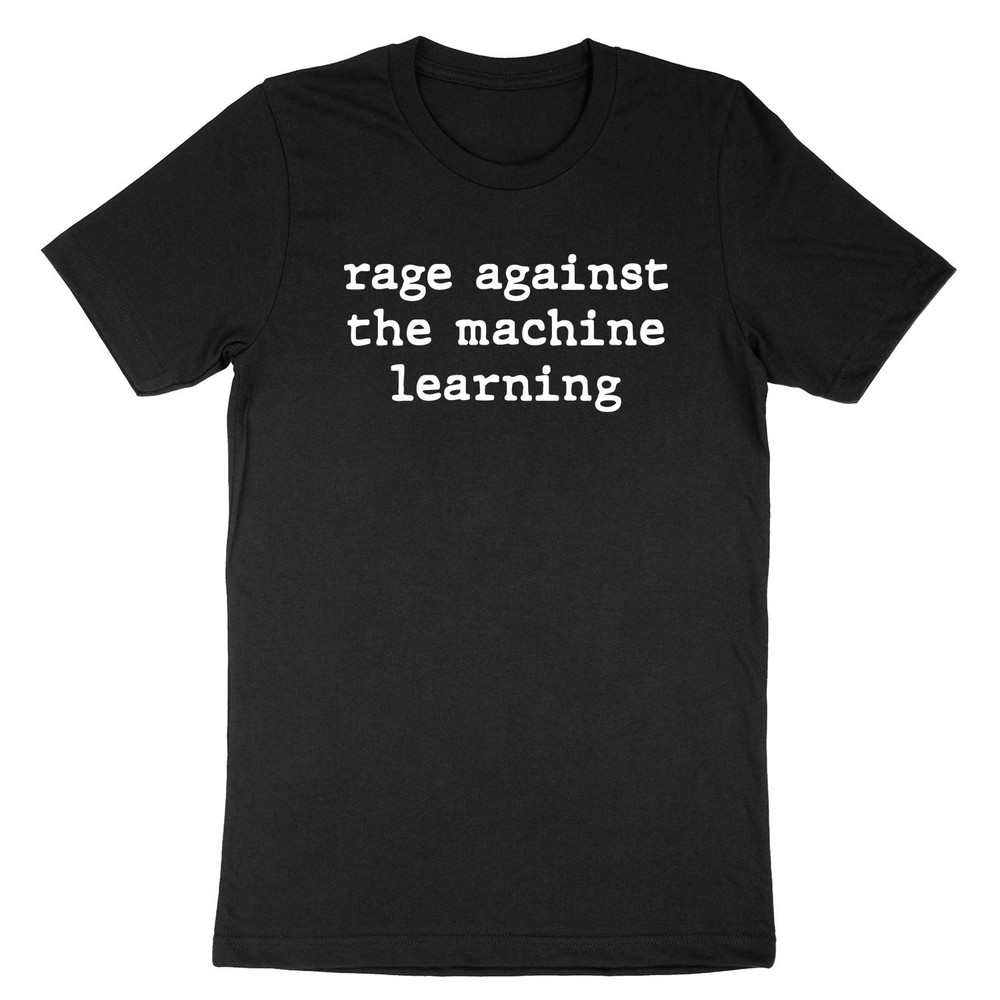 Rage Against the Machine Learning Shirt Anti AI T-Shirt resist Programmer Data