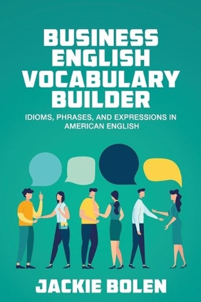 Business English Vocabulary Builder: Idioms, Phrases, and Expressions in America
