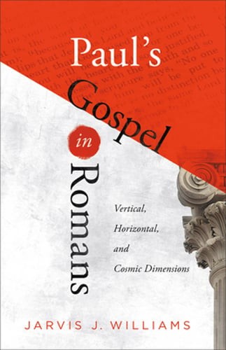 Paul's Gospel in Romans: Vertical, Horizontal, and Cosmic Dimensions by Williams